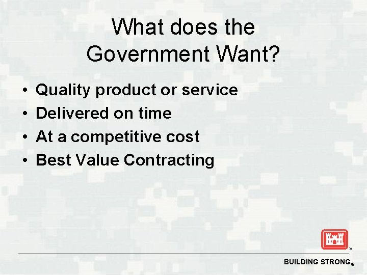 What does the Government Want? • • Quality product or service Delivered on time