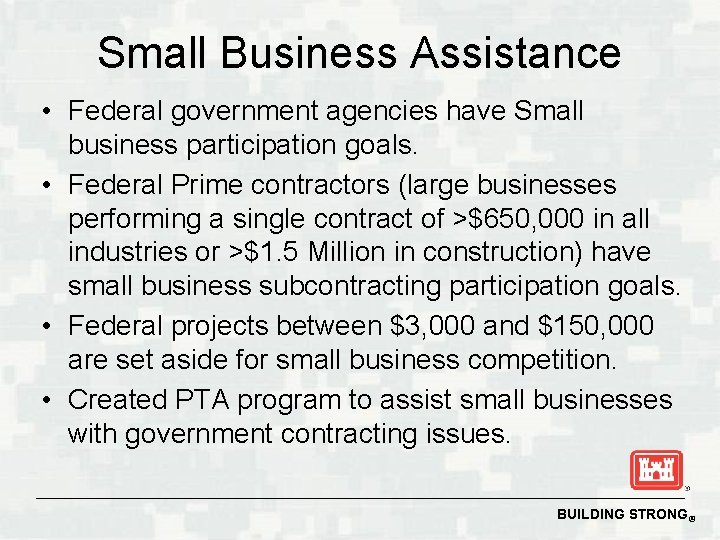 Small Business Assistance • Federal government agencies have Small business participation goals. • Federal