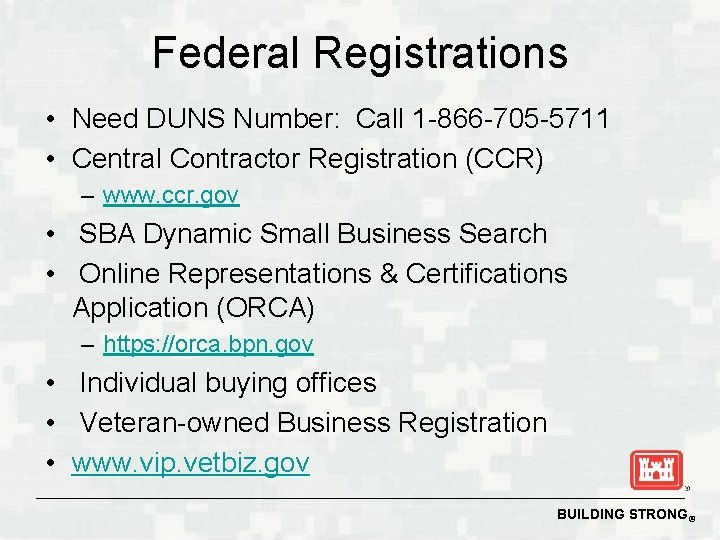 Federal Registrations • Need DUNS Number: Call 1 -866 -705 -5711 • Central Contractor