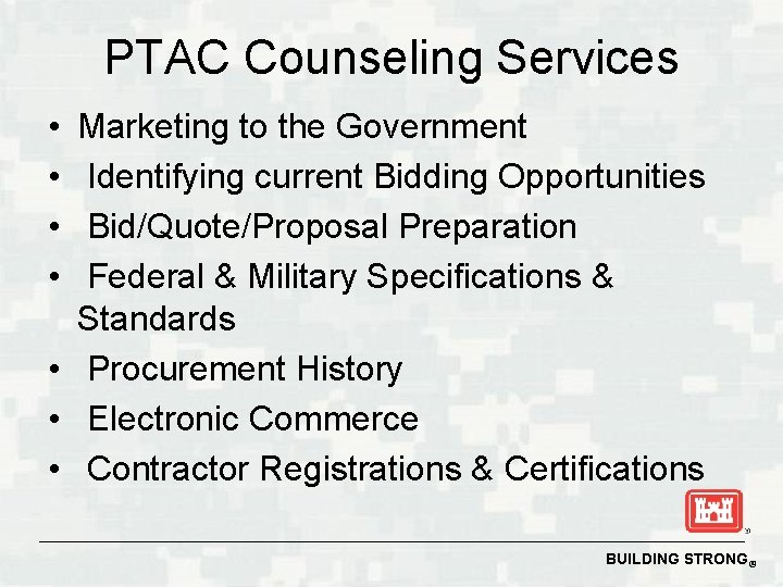 PTAC Counseling Services • • Marketing to the Government Identifying current Bidding Opportunities Bid/Quote/Proposal