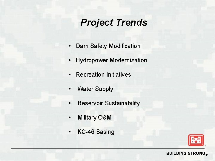 Project Trends • Dam Safety Modification • Hydropower Modernization • Recreation Initiatives • Water