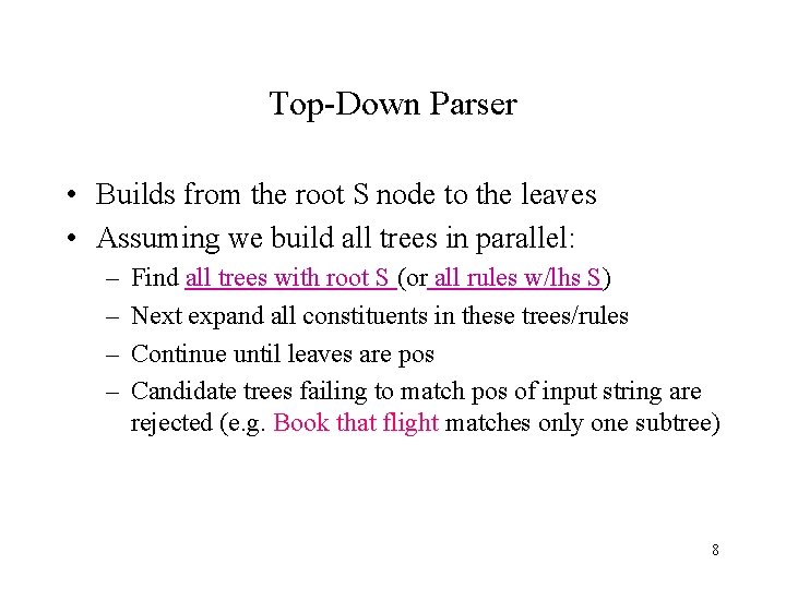 Top-Down Parser • Builds from the root S node to the leaves • Assuming