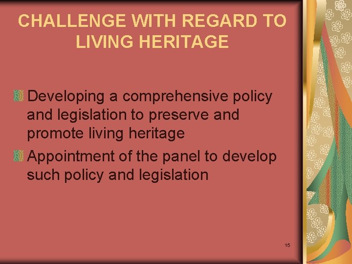 CHALLENGE WITH REGARD TO LIVING HERITAGE Developing a comprehensive policy and legislation to preserve