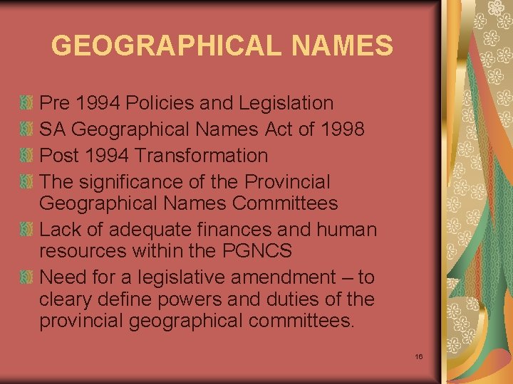 GEOGRAPHICAL NAMES Pre 1994 Policies and Legislation SA Geographical Names Act of 1998 Post