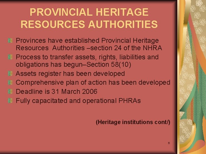 PROVINCIAL HERITAGE RESOURCES AUTHORITIES Provinces have established Provincial Heritage Resources Authorities –section 24 of