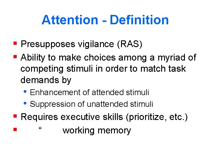Attention - Definition § Presupposes vigilance (RAS) § Ability to make choices among a