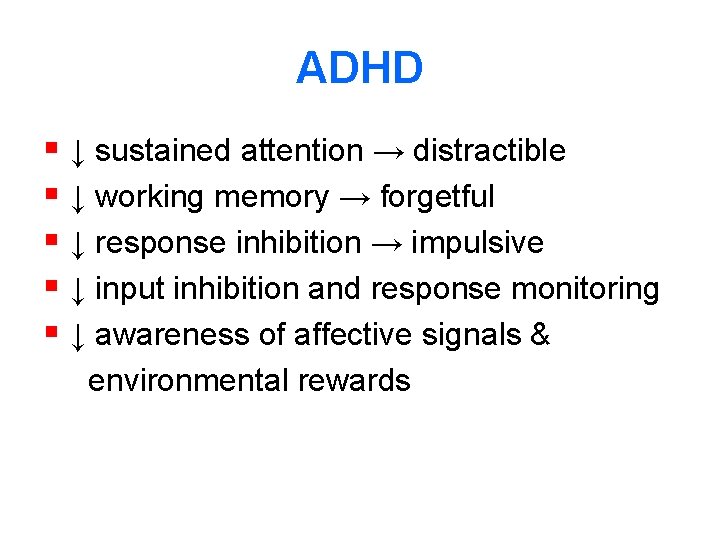 ADHD § ↓ sustained attention → distractible § ↓ working memory → forgetful §