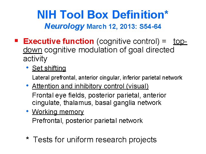 NIH Tool Box Definition* Neurology March 12, 2013: S 54 -64 § Executive function