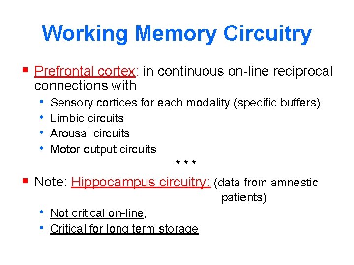 Working Memory Circuitry § Prefrontal cortex: in continuous on-line reciprocal connections with • •