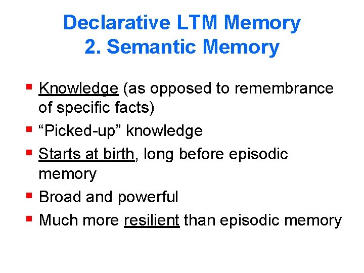 Declarative LTM Memory 2. Semantic Memory § Knowledge (as opposed to remembrance § §
