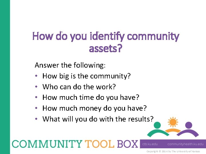 How do you identify community assets? Answer the following: • How big is the