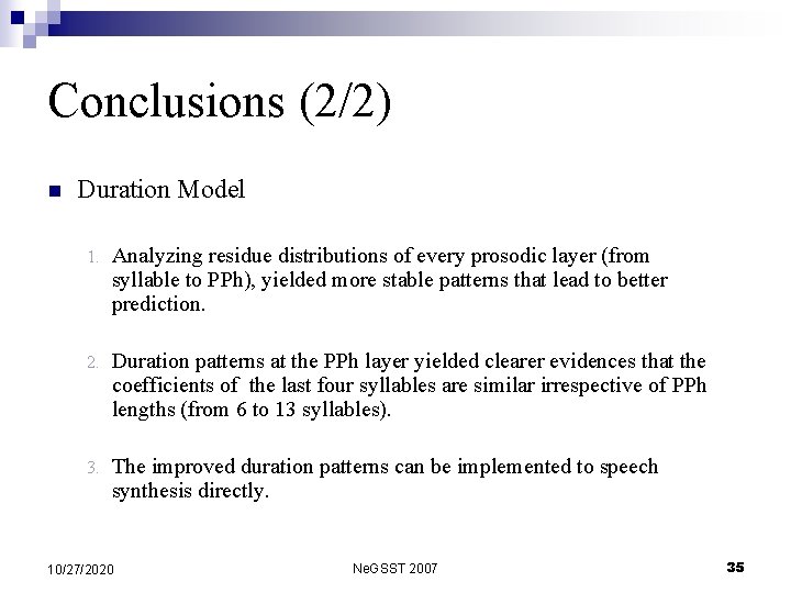 Conclusions (2/2) n Duration Model 1. Analyzing residue distributions of every prosodic layer (from