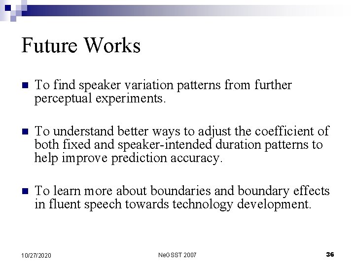 Future Works n To find speaker variation patterns from further perceptual experiments. n To