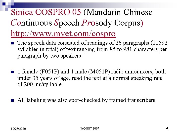 Sinica COSPRO 05 (Mandarin Chinese Continuous Speech Prosody Corpus) http: //www. myet. com/cospro n