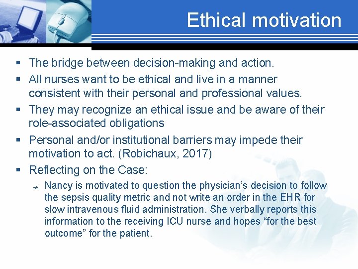 Ethical motivation § The bridge between decision-making and action. § All nurses want to