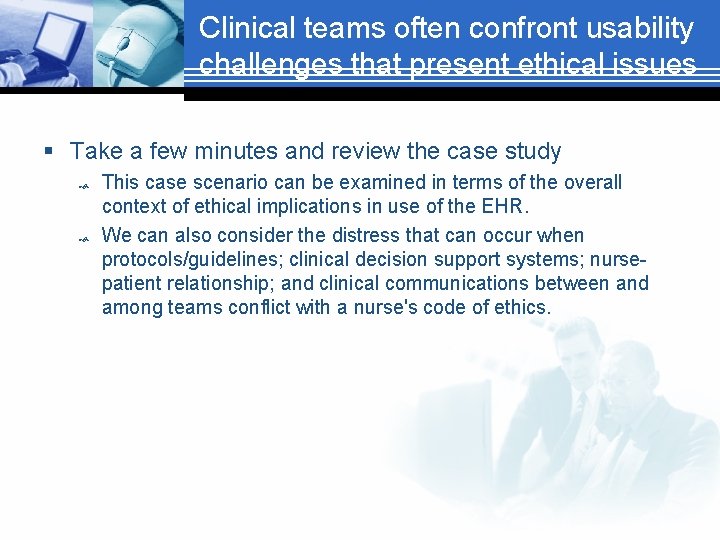 Clinical teams often confront usability challenges that present ethical issues § Take a few