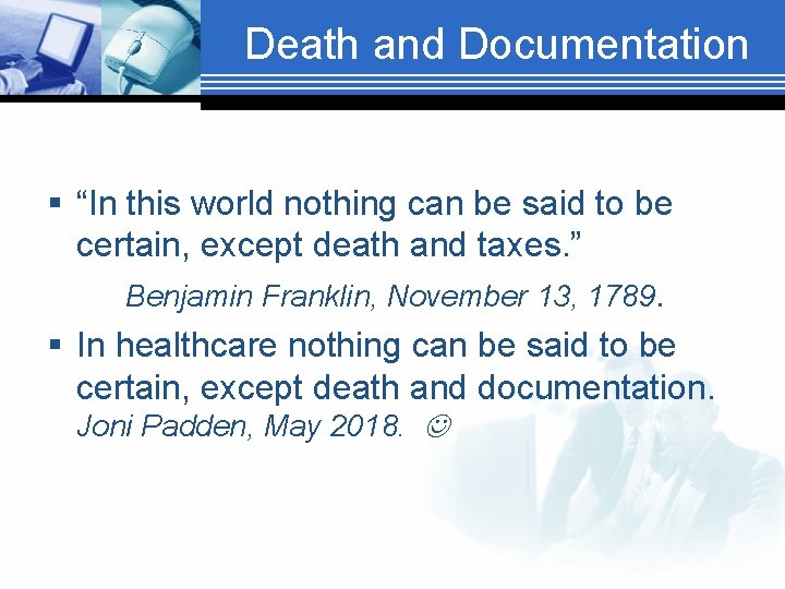 Death and Documentation § “In this world nothing can be said to be certain,