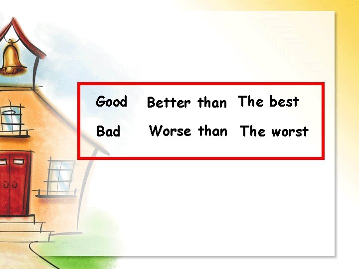 Good Better than The best Bad Worse than The worst 