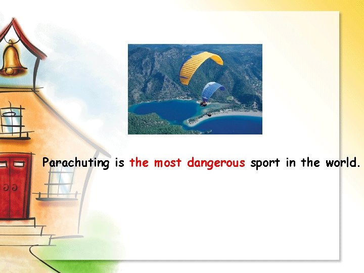Parachuting is the most dangerous sport in the world. 