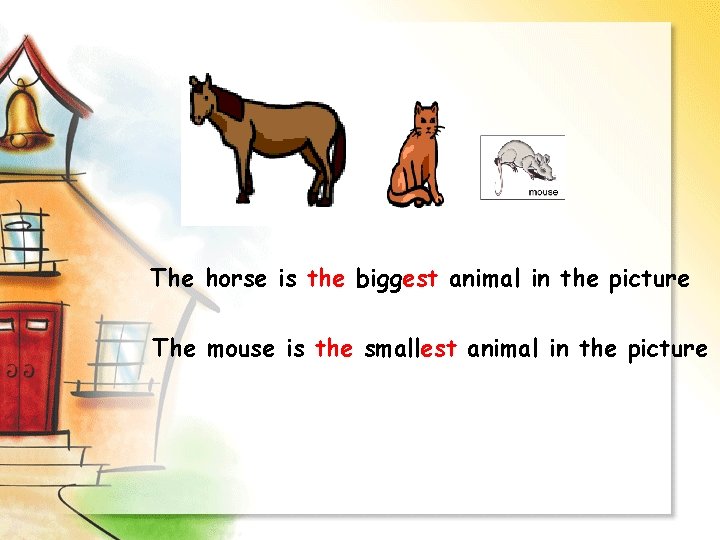 The horse is the biggest animal in the picture The mouse is the smallest