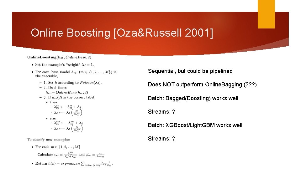 Online Boosting [Oza&Russell 2001] Sequential, but could be pipelined Does NOT outperform Online. Bagging
