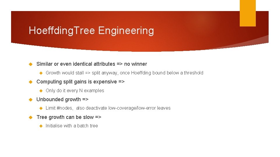 Hoeffding. Tree Engineering Similar or even identical attributes => no winner Computing split gains
