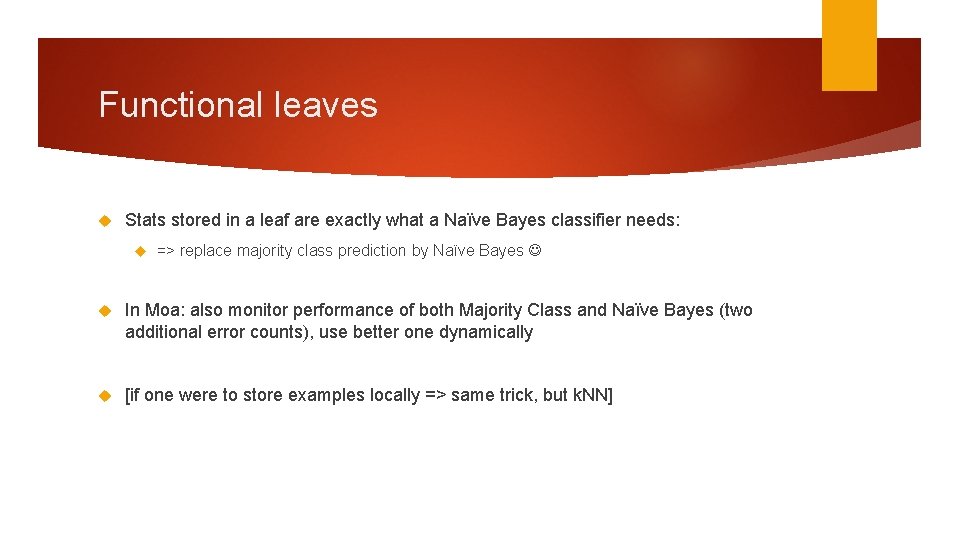 Functional leaves Stats stored in a leaf are exactly what a Naïve Bayes classifier