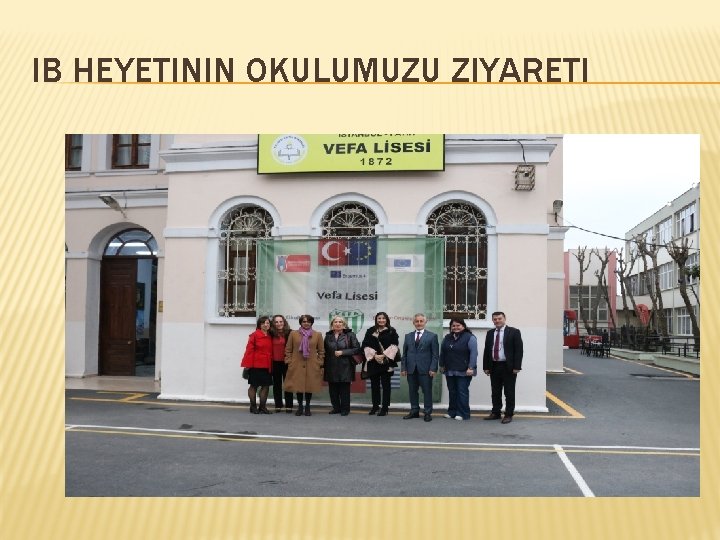 IB HEYETININ OKULUMUZU ZIYARETI 