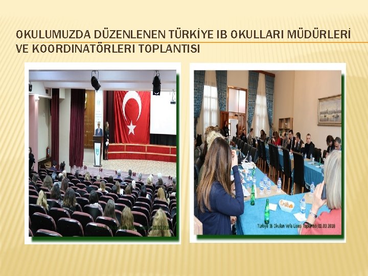 OKULUMUZDA DÜZENLENEN TÜRKİYE IB OKULLARI MÜDÜRLERİ VE KOORDINATÖRLERI TOPLANTISI 