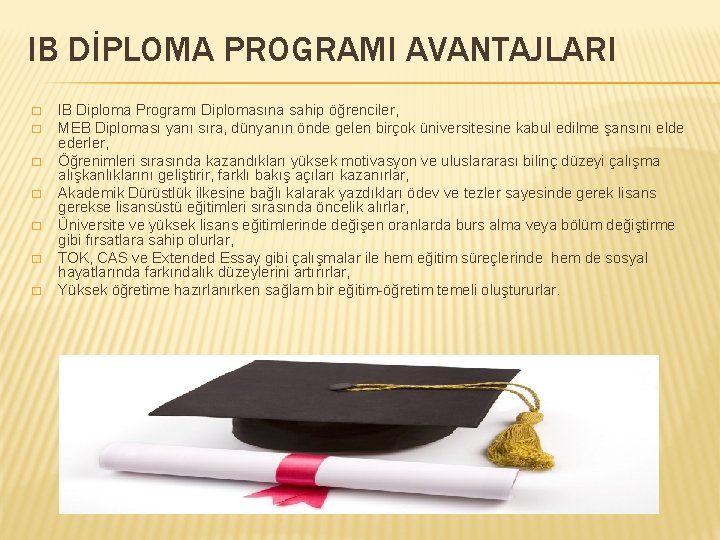 IB DİPLOMA PROGRAMI AVANTAJLARI � � � � IB Diploma Programı Diplomasına sahip öğrenciler,