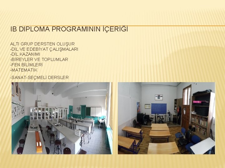 IB DIPLOMA PROGRAMININ İÇERİĞİ ALTI GRUP DERSTEN OLUŞUR -DİL VE EDEBİYAT ÇALIŞMALARI -DİL KAZANIMI