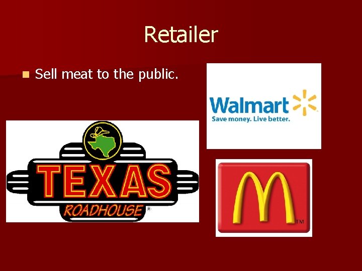 Retailer n Sell meat to the public. 