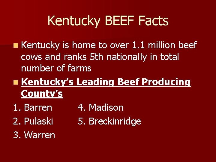 Kentucky BEEF Facts n Kentucky is home to over 1. 1 million beef cows