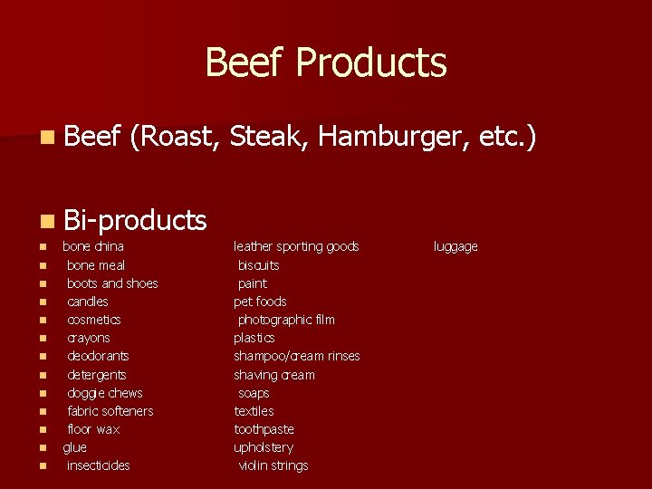 Beef Products n Beef (Roast, Steak, Hamburger, etc. ) n Bi-products n n n