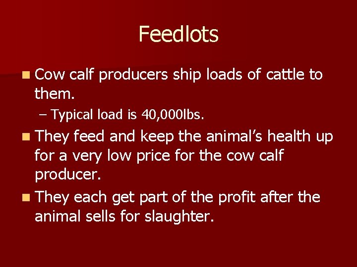 Feedlots n Cow calf producers ship loads of cattle to them. – Typical load