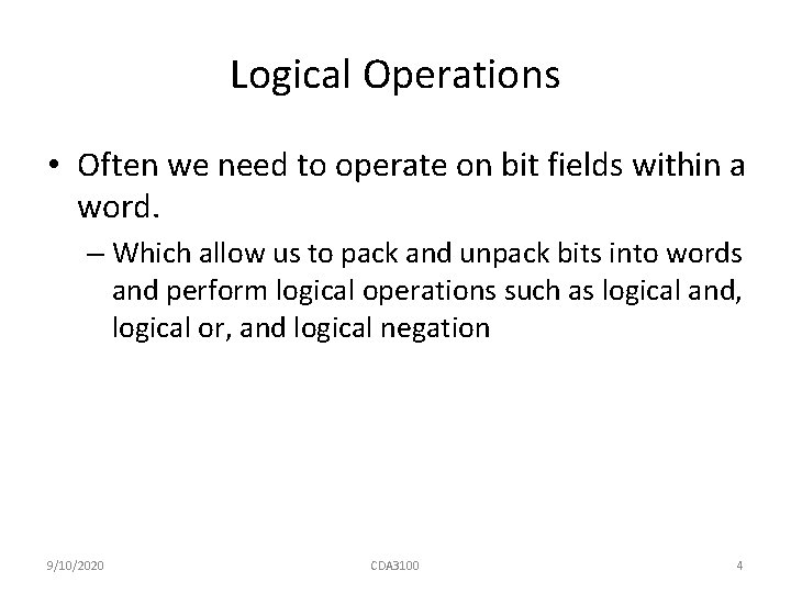 Logical Operations • Often we need to operate on bit fields within a word.