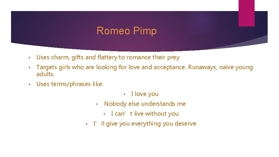 Romeo Pimp • Uses charm, gifts and flattery to romance their prey • Targets
