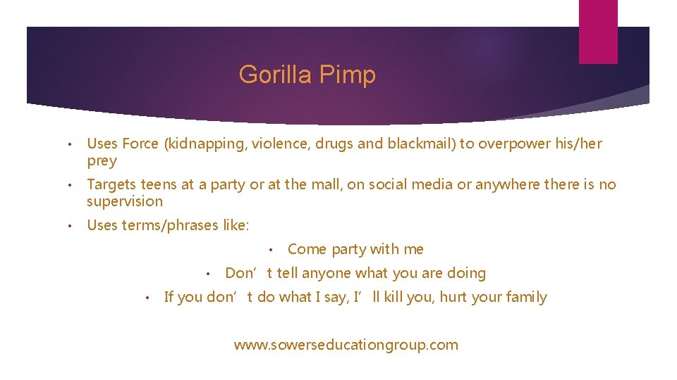 Gorilla Pimp • Uses Force (kidnapping, violence, drugs and blackmail) to overpower his/her prey