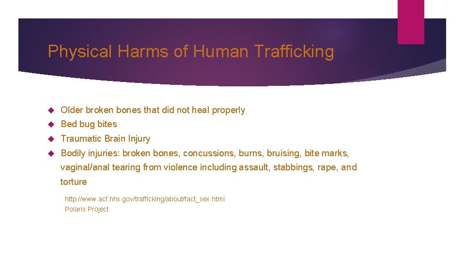 Physical Harms of Human Trafficking Older broken bones that did not heal properly Bed