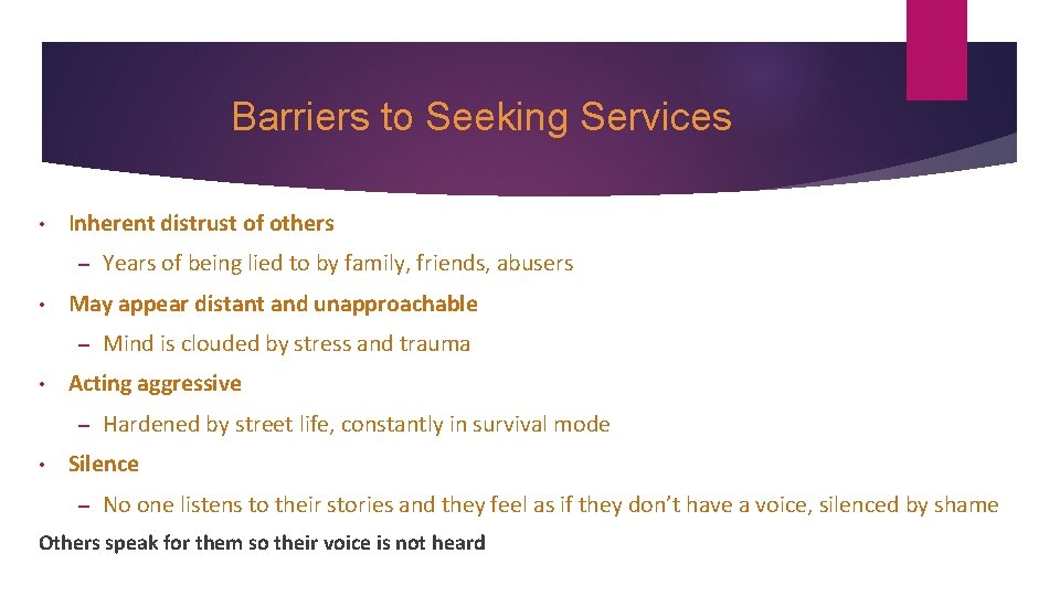 Barriers to Seeking Services • Inherent distrust of others – • May appear distant