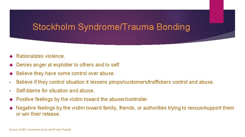 Stockholm Syndrome/Trauma Bonding Rationalizes violence. Denies anger at exploiter to others and to self.