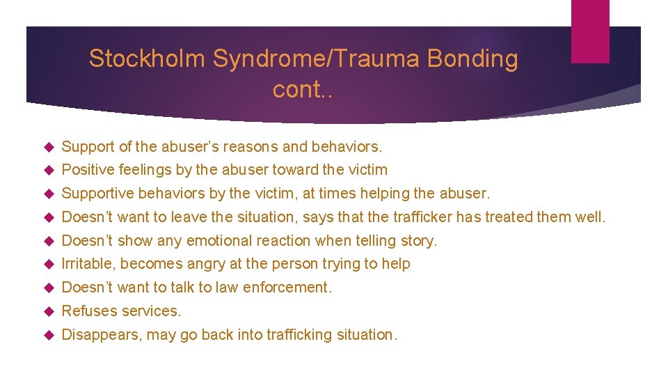 Stockholm Syndrome/Trauma Bonding cont. . Support of the abuser’s reasons and behaviors. Positive feelings