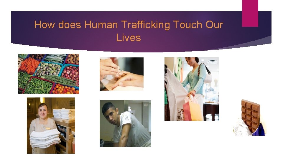 How does Human Trafficking Touch Our Lives 