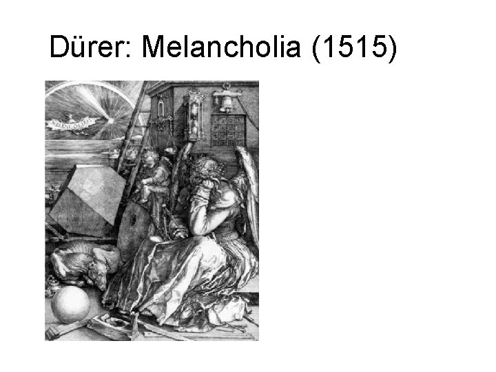 Dürer: Melancholia (1515) 