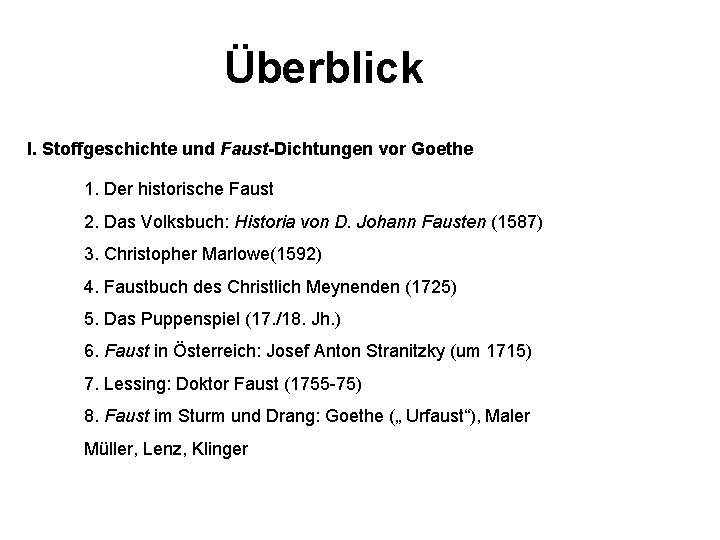 Überblick I. Stoffgeschichte und Faust-Dichtungen vor Goethe 1. Der historische Faust 2. Das Volksbuch: