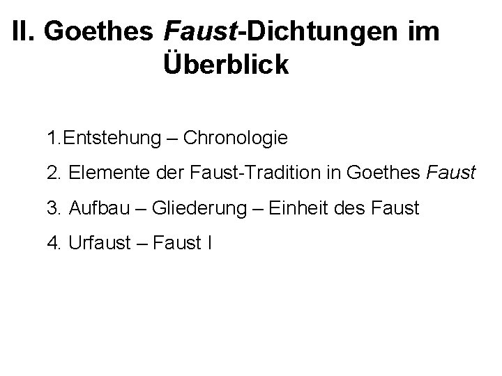 II. Goethes Faust-Dichtungen im Überblick 1. Entstehung – Chronologie 2. Elemente der Faust-Tradition in