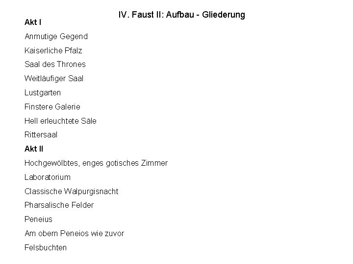Akt I IV. Faust II: Aufbau - Gliederung Anmutige Gegend Kaiserliche Pfalz Saal des