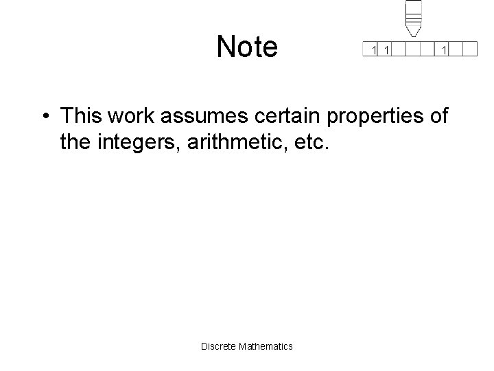 Note 1 1 1 • This work assumes certain properties of the integers, arithmetic,