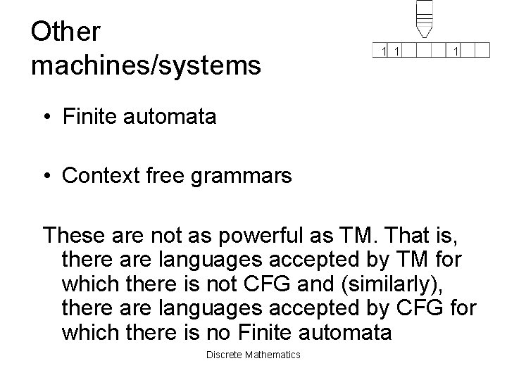 Other machines/systems 1 1 1 • Finite automata • Context free grammars These are
