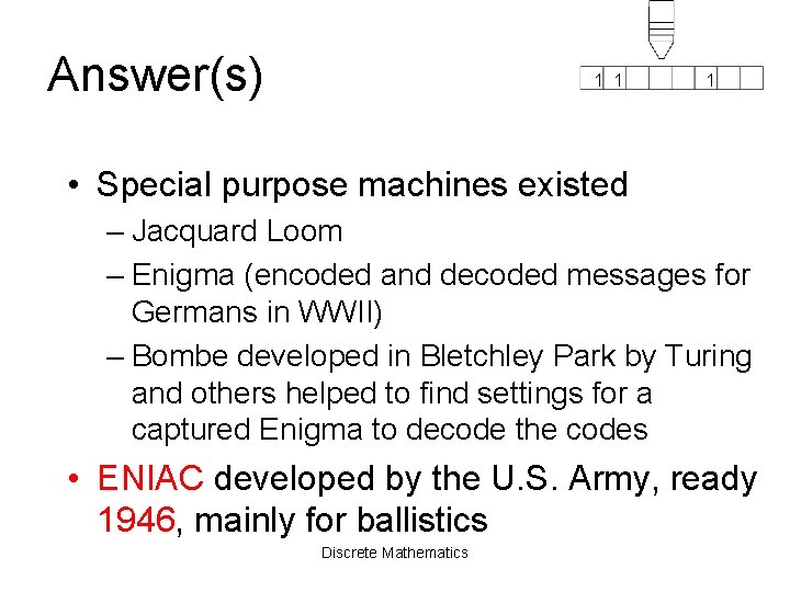 Answer(s) 1 1 1 • Special purpose machines existed – Jacquard Loom – Enigma